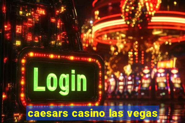 caesars casino las vegas